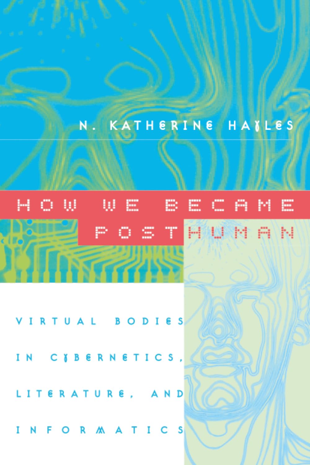 ler totalmente How We Became Posthuman: Virtual Bodies in Cybernetics, Literature, and Informatics