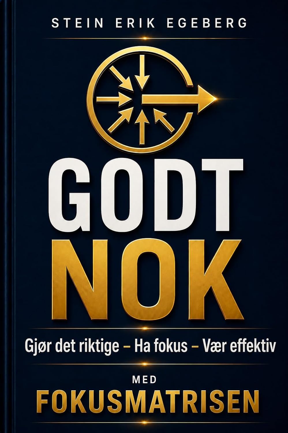 GODT NOK. Gjør det riktige - Ha fokus - Vær effektiv.: Med Fokusmatrisen (Prestasjonsserien) (Norwegian Edition) baixar livro de graça