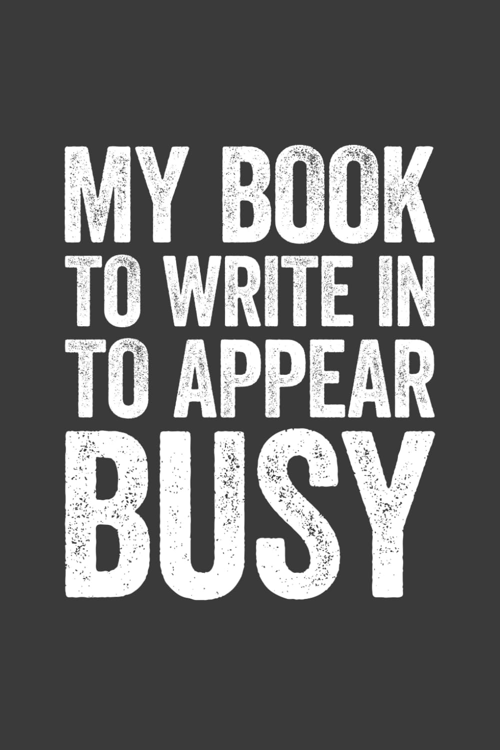 ler totalmente My Book To Write In To Appear Busy: 6 x 9 Blank Lined Notebook Journal - Funny Saying Sarcastic Work Gag Gift for Office Coworkers, Employees, Team, Adults, Boss