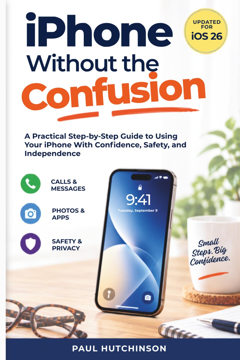 ler totalmente iPhone Without the Confusion: A Practical Step-by-Step Guide to Using Your iPhone With Confidence, Safety, and Independence