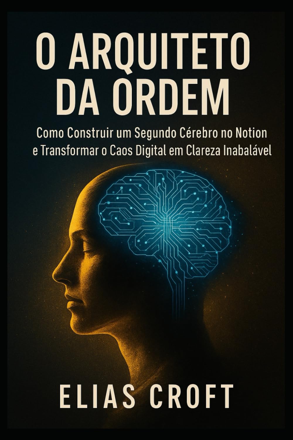 O Arquiteto da Ordem: Como Construir um Segundo Cérebro no Notion e Transformar o Caos Digital em Clareza Inabalável (Portuguese Edition) baixar o livro de graça