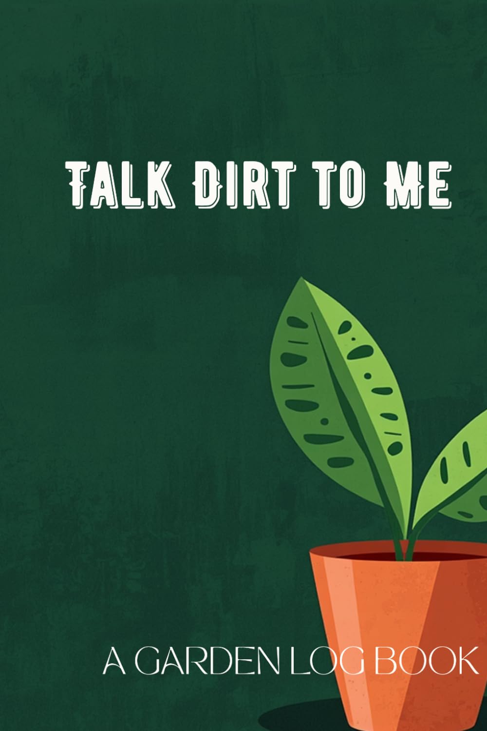 Talk Dirt to Me: A Garden Log Book: A Funny Minimalist Plant Journal for Organizing Plant Care, Watering Schedules, and Botanical Tracker Notes baixar o livro de graça