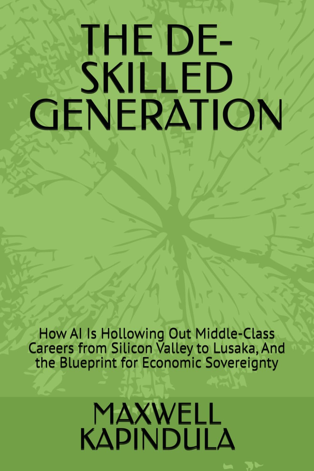 capítulo por capítulo baixar THE DE-SKILLED GENERATION: How AI Is Hollowing Out Middle-Class Careers from Silicon Valley to Lusaka, And the Blueprint for Economic Sovereignty