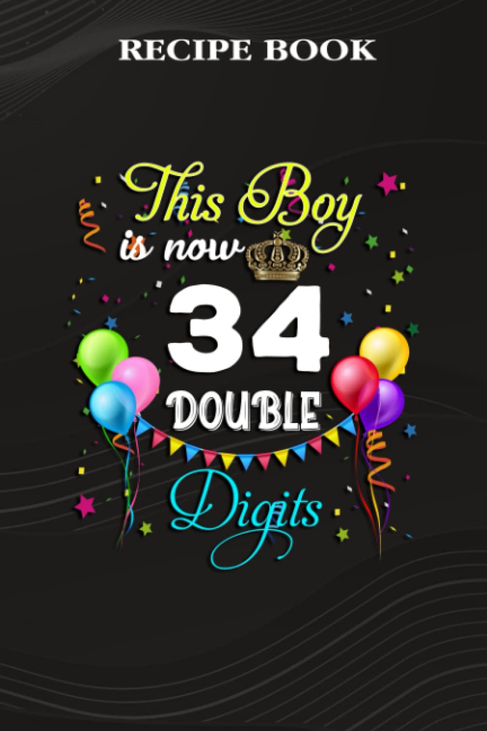 Recipe Book:This Boy is Now Double Digits, Birthday Boy 34 Years Old: Gifts for Sister: A Beautiful & Modern Keepsake Recipe Notebook & Organizer to... Blank Recipe Book & Cookbook,Birthday Gifts baixar o livro de graça