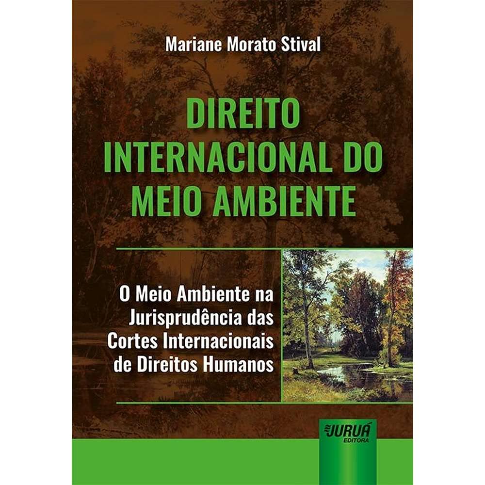 ler totalmente Direito Internacional do Meio Ambiente: O Meio Ambiente na Jurisprudência das Cortes Internacionais de Direitos Humanos