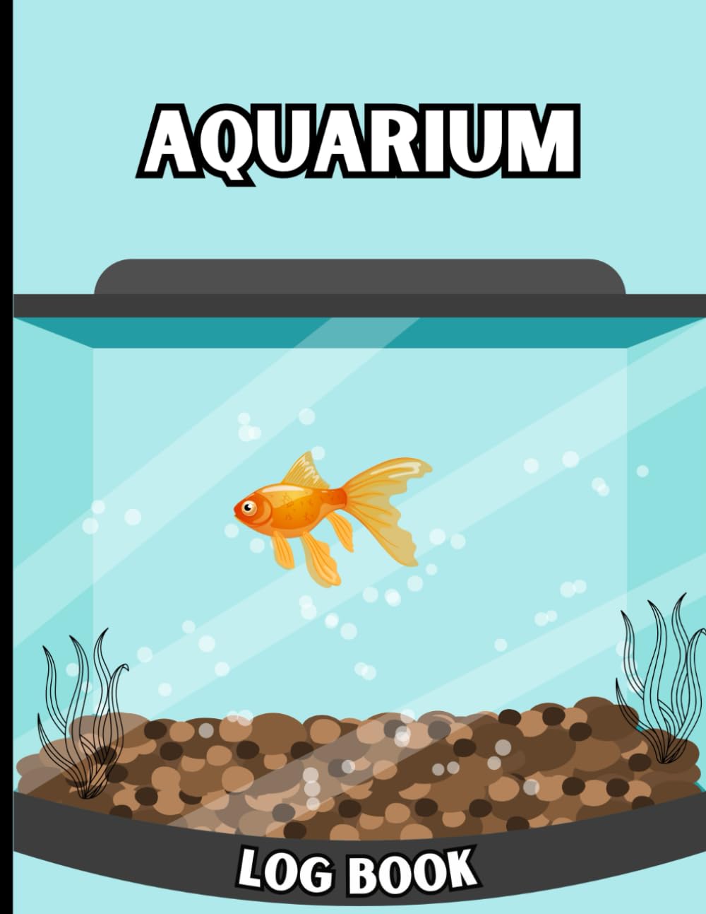 Aquarium Log Book: Keep Your Aquarium Healthy, Maintenance, and Fish Health