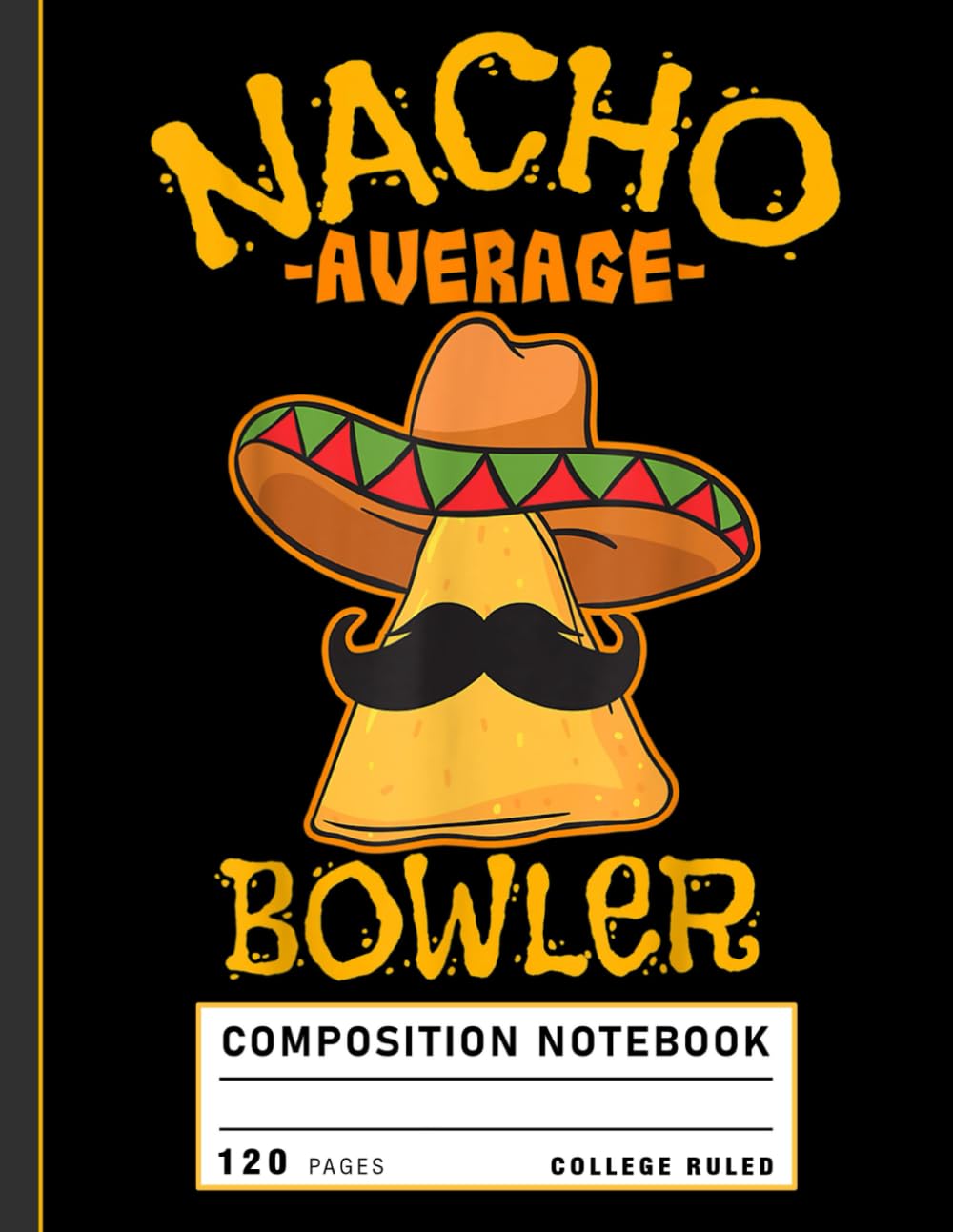 ler totalmente Composition Notebook College Ruled: Nacho Average Bowler Quote Graphic, Funny Bowling Journal for Players and League Notes