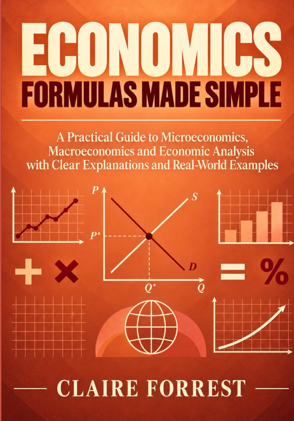 Economics Formulas Made Simple: A Practical Guide to Microeconomics, Macroeconomics and Economic Analysis with Clear Explanations and Real-World Examples baixar o livro de graça
