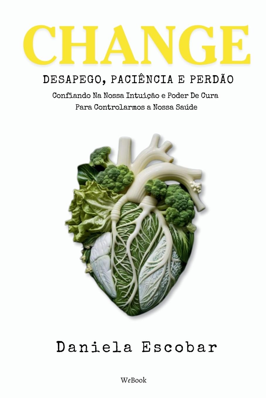 Change: Desapego, Paciência e Perdão: Confiando Na Nossa Intuição e Poder De Cura Para Controlarmos a Nossa Saúde baixar o livro de graça