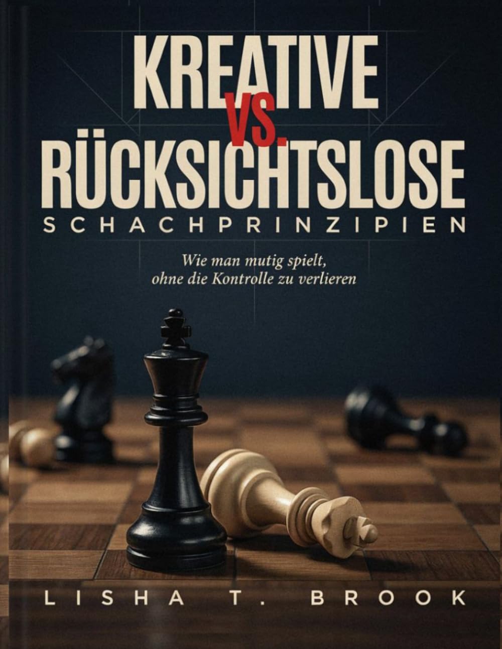 ler totalmente Kreative vs. rücksichtslose Schachprinzipien: Wie man mutig spielt, ohne die Kontrolle zu verlieren