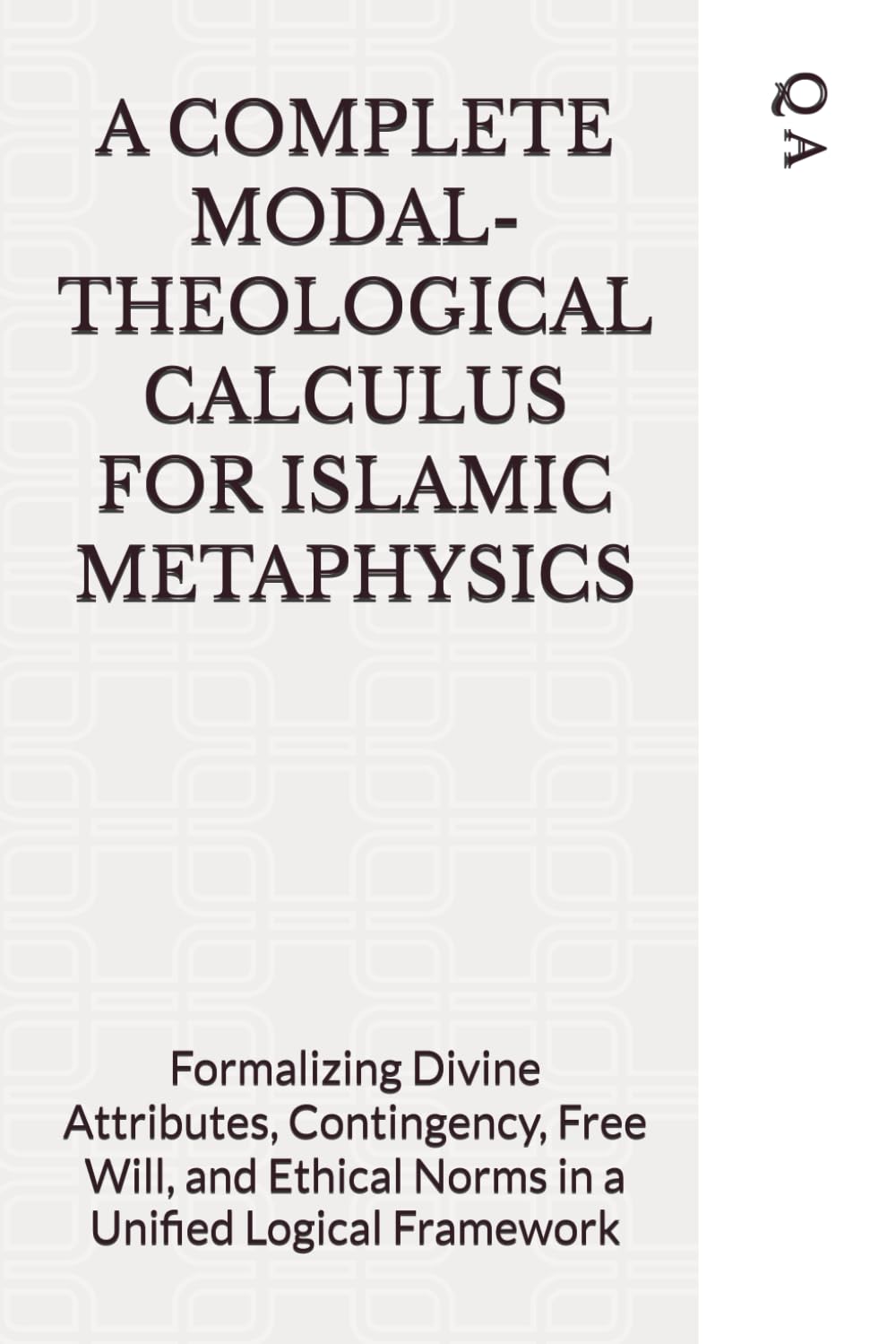 capítulo por capítulo baixar A COMPLETE MODAL-THEOLOGICAL CALCULUS FOR ISLAMIC METAPHYSICS: Formalizing Divine Attributes, Contingency, Free Will, and Ethical Norms in a Unified Logical Framework