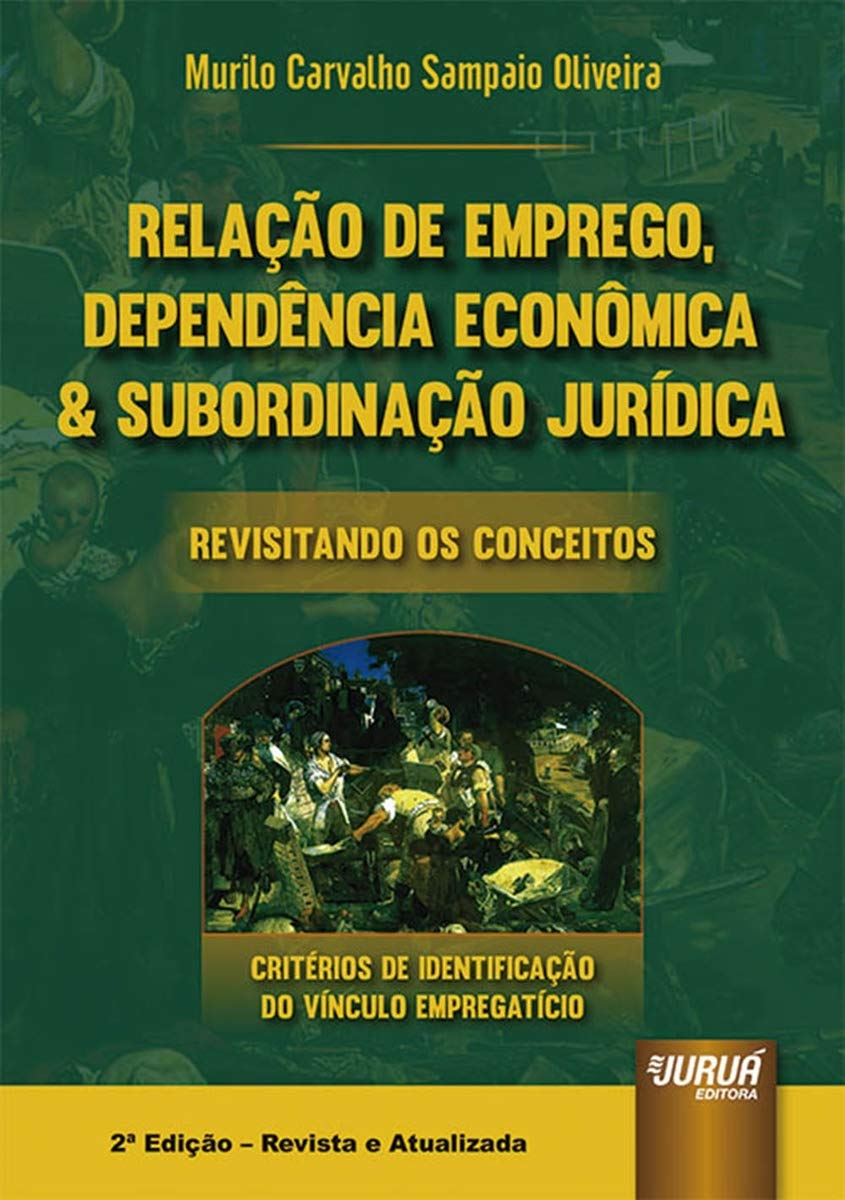 Relação de Emprego, Dependência Econômica & Subordinação Jurídica - Revisitando os Conceitos: Critérios de Identificação do Vínculo Empregatício baixar livro de graça