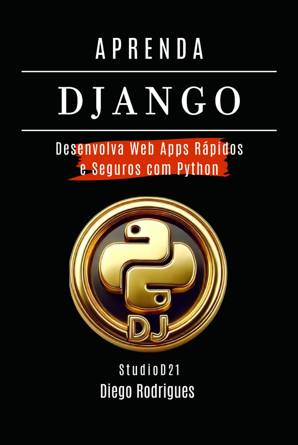 APRENDA DJANGO: Desenvolva Web Apps Rápidos e Seguros com Python (FRAMEWORKS WEBDEV) (Portuguese Edition) baixar o livro de graça