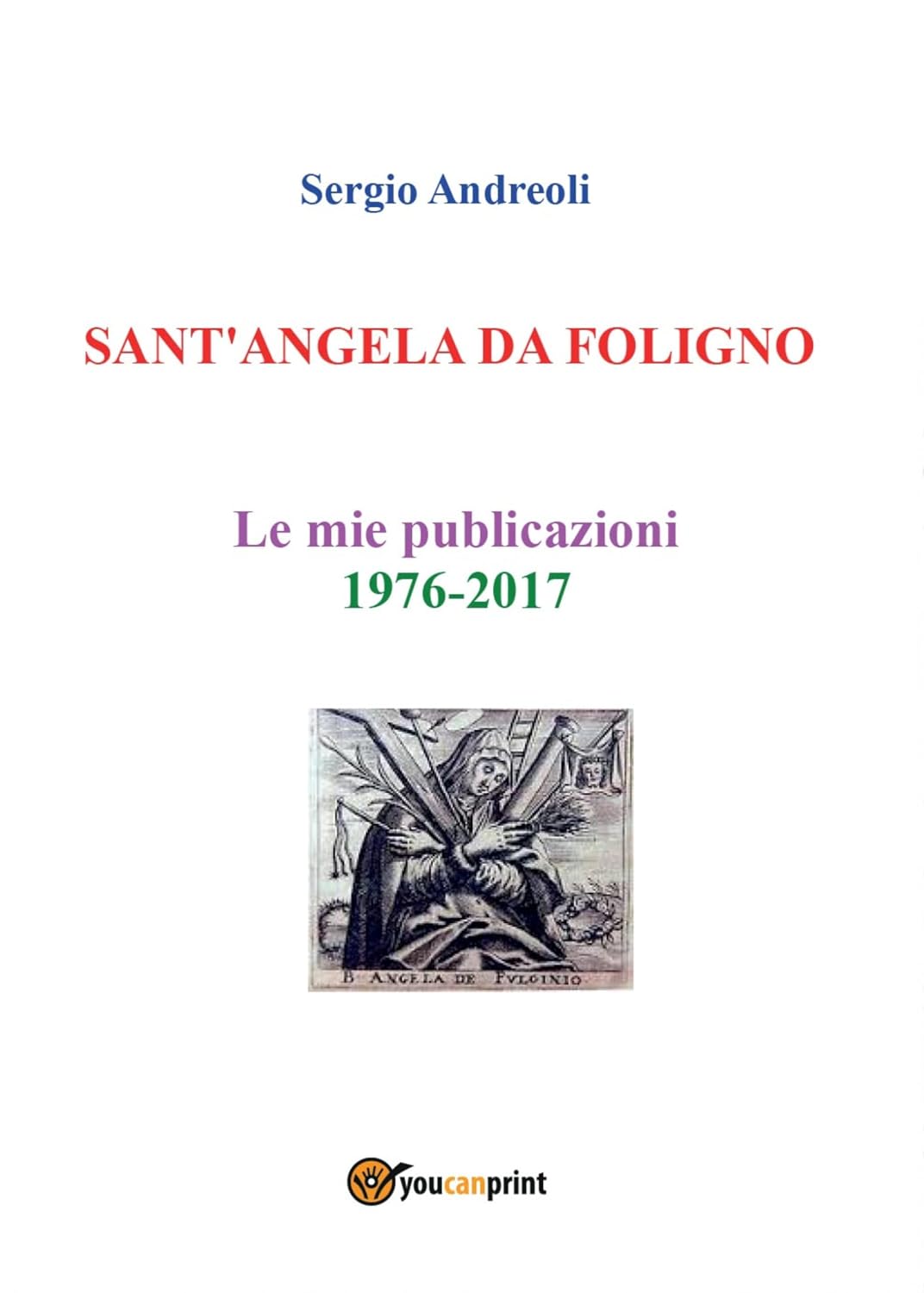 SANT'ANGELA DA FOLIGNO - Le mie publicazioni 1976-2017 (Italian Edition) baixar o livro de graça