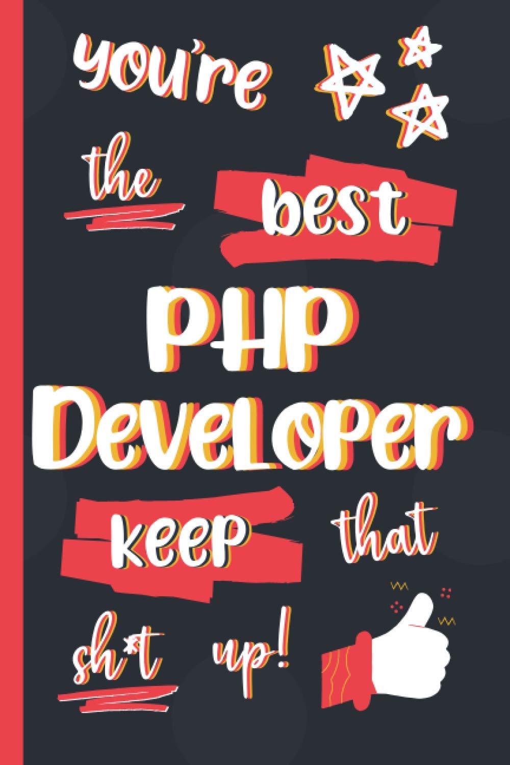 You're The Best PHP Developer Keep That Sh*t Up!: Gifts for PHP Developers: Personalised Notebook or Journal: Blank Lined Paperback Book baixar o livro de graça