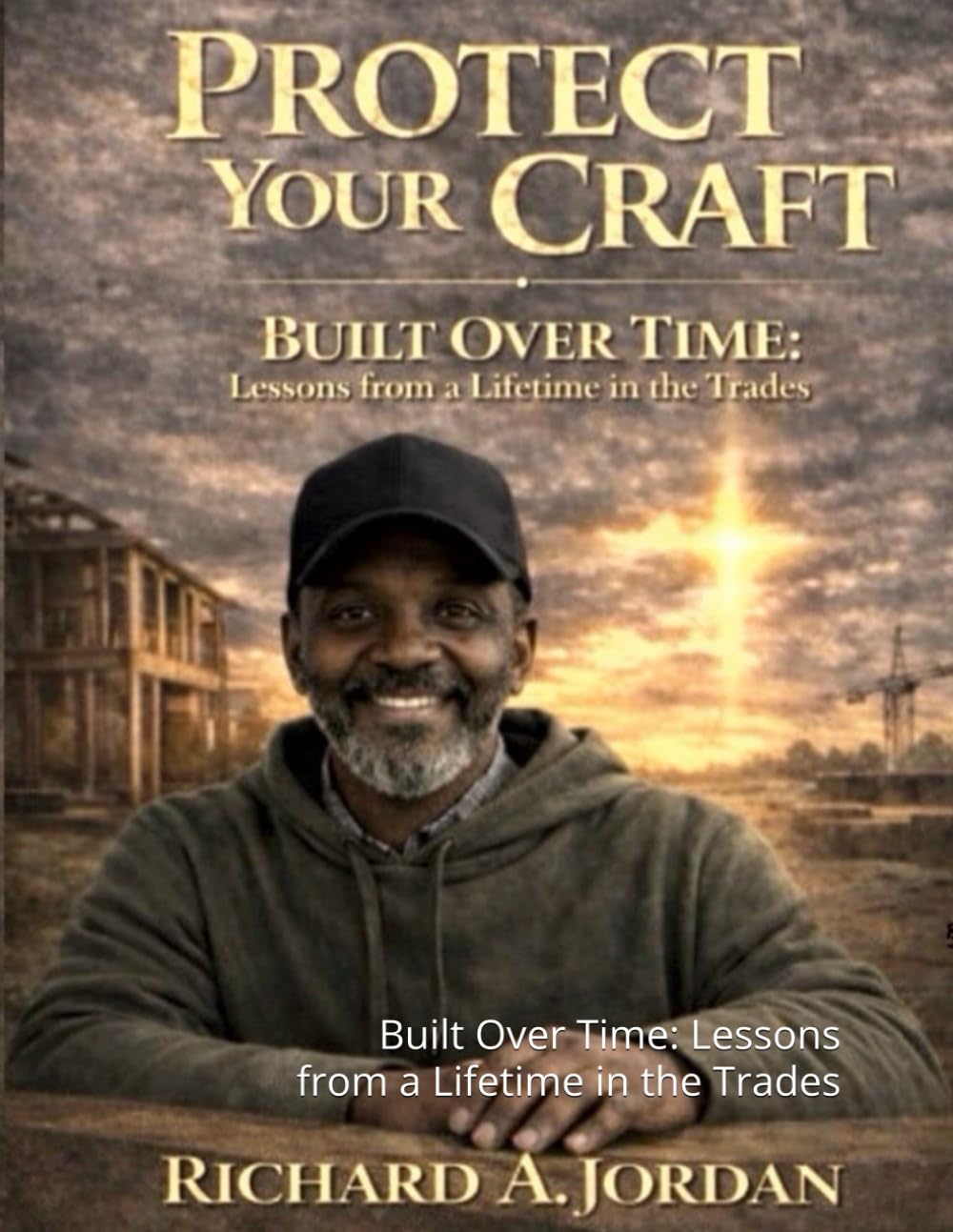 ler totalmente Protect Your Craft: Built Over Time: Lessons from a Lifetime in the Trades