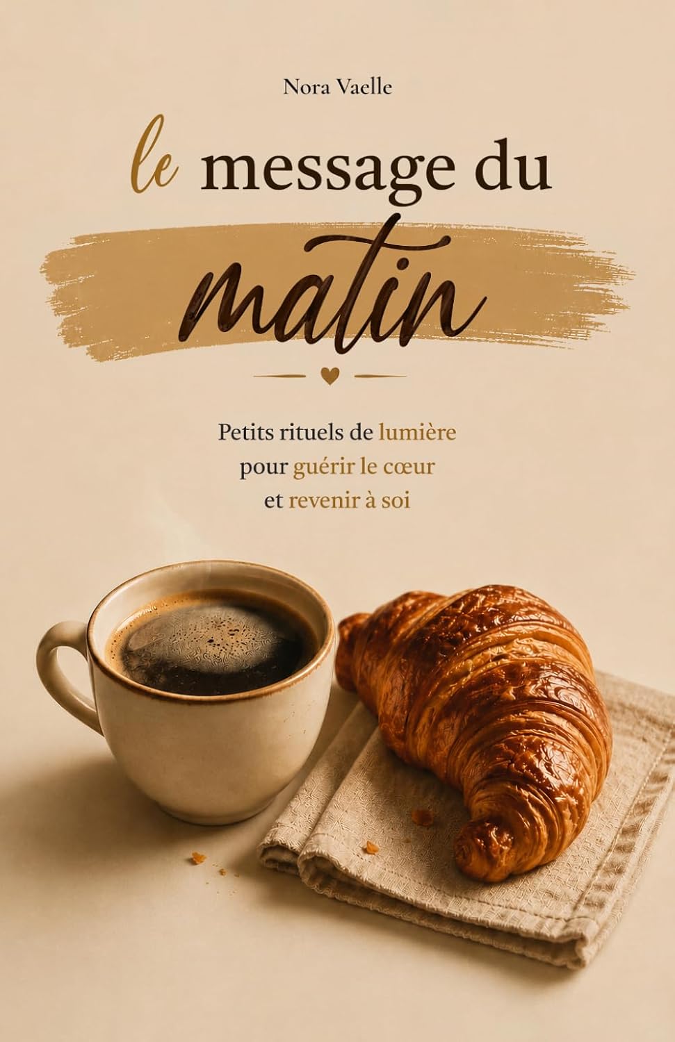 Le Message du Matin: Petits Rituels de Lumière pour Guérir le Cœur et Revenir à Soi (French Edition) baixar o livro de graça
