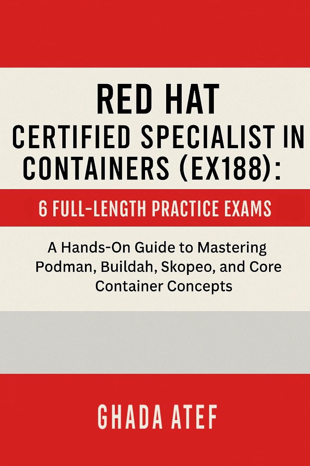 ler totalmente Red Hat Certified Specialist in Containers (EX188): 6 Full-Length Practice Exams: A Hands-On Guide to Mastering Podman, Buildah, Skopeo, and Core Container... (The Red Hat Path Series) (English Edition)