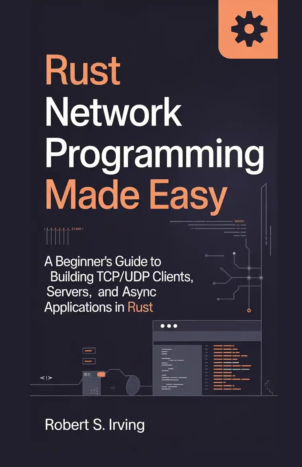 ler totalmente RUST NETWORK PROGRAMMING MADE EASY: A Beginner’s Guide to Building TCP/UDP Clients, Servers, and Async Applications in Rust (Rust Mastery Series) (English Edition)