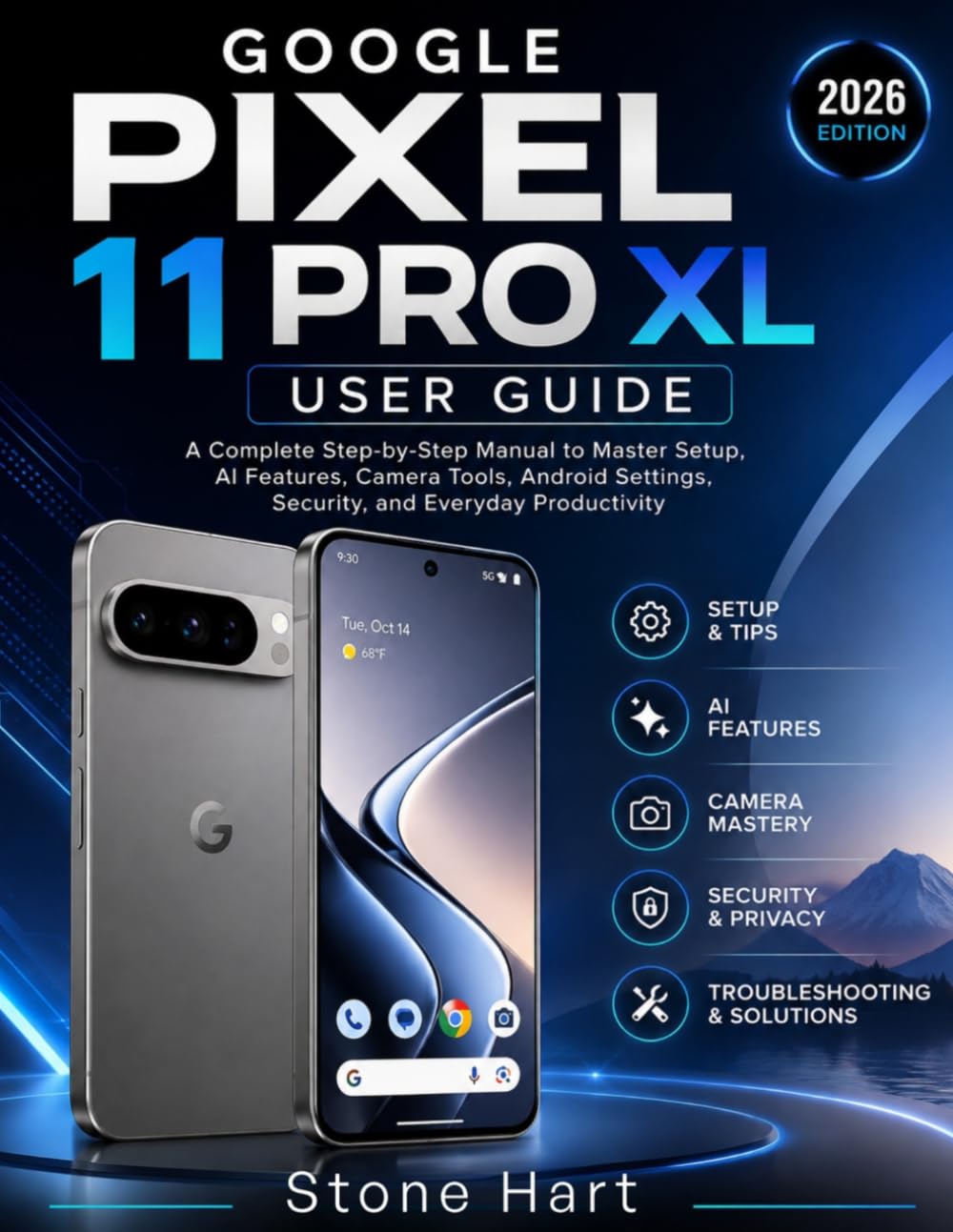 GOOGLE PIXEL 11 PRO XL USER GUIDE: A Step-by-Step Manual to Master Setup, AI Features, Camera Tools, Android Settings, Security, and Everyday Productivity