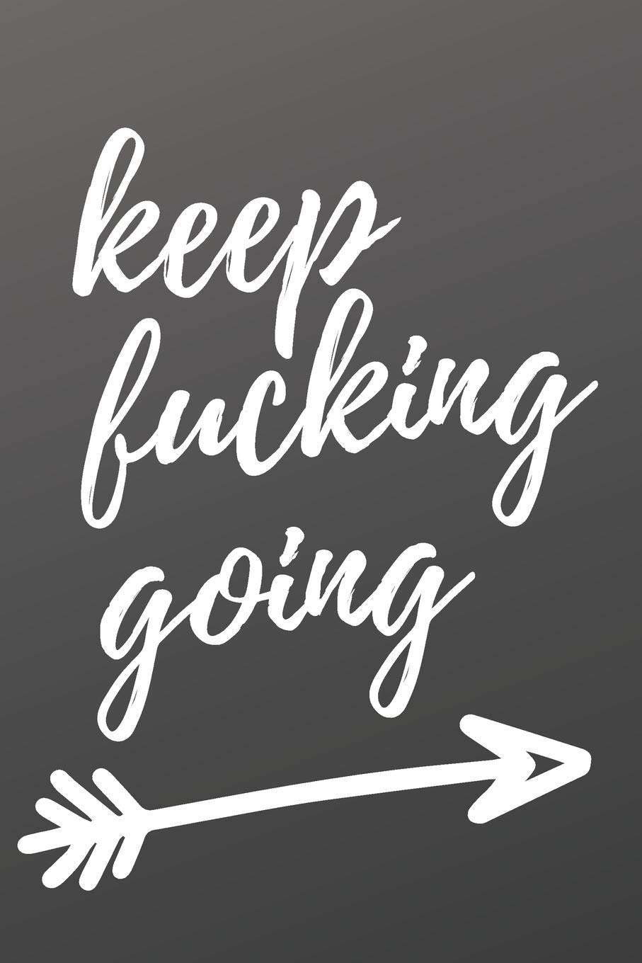 ler totalmente Keep Fucking Going: 6x9" Lined Journal for all your f*cking legendary musings (Smoky grey background with white print)