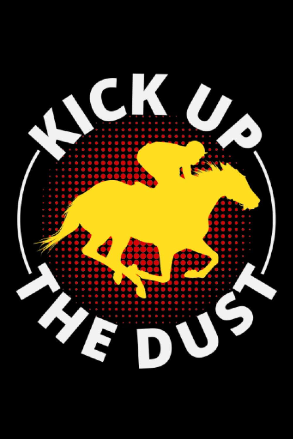 Kick Up the Dust: Rodeo Equestrian Sports Horse Riding Blank Lined Journal Notebook Diary