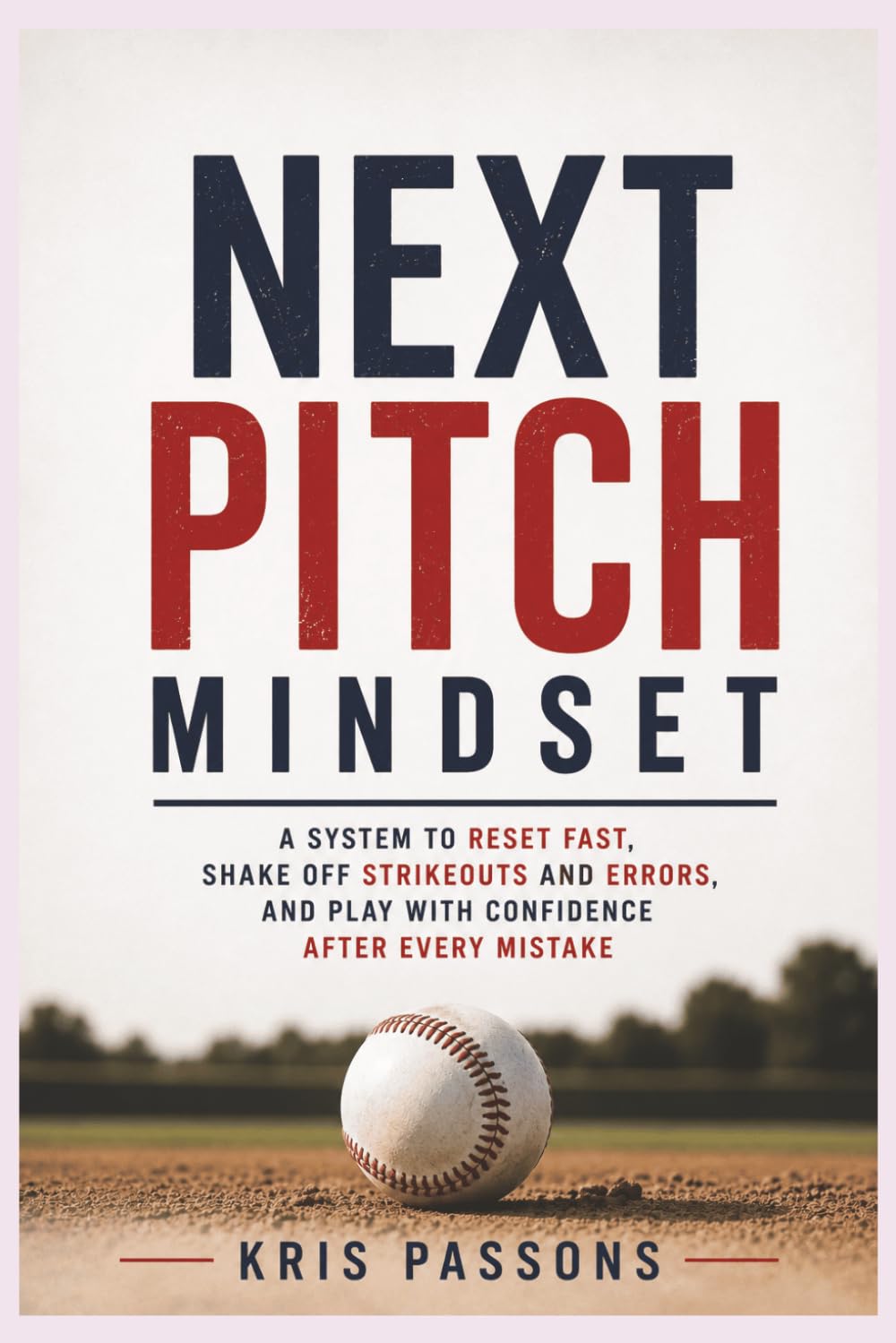 NEXT PITCH MINDSET: A System to Reset Fast, Shake Off Strikeouts and Errors, and Play with Confidence After Every Mistake baixar o livro de graça