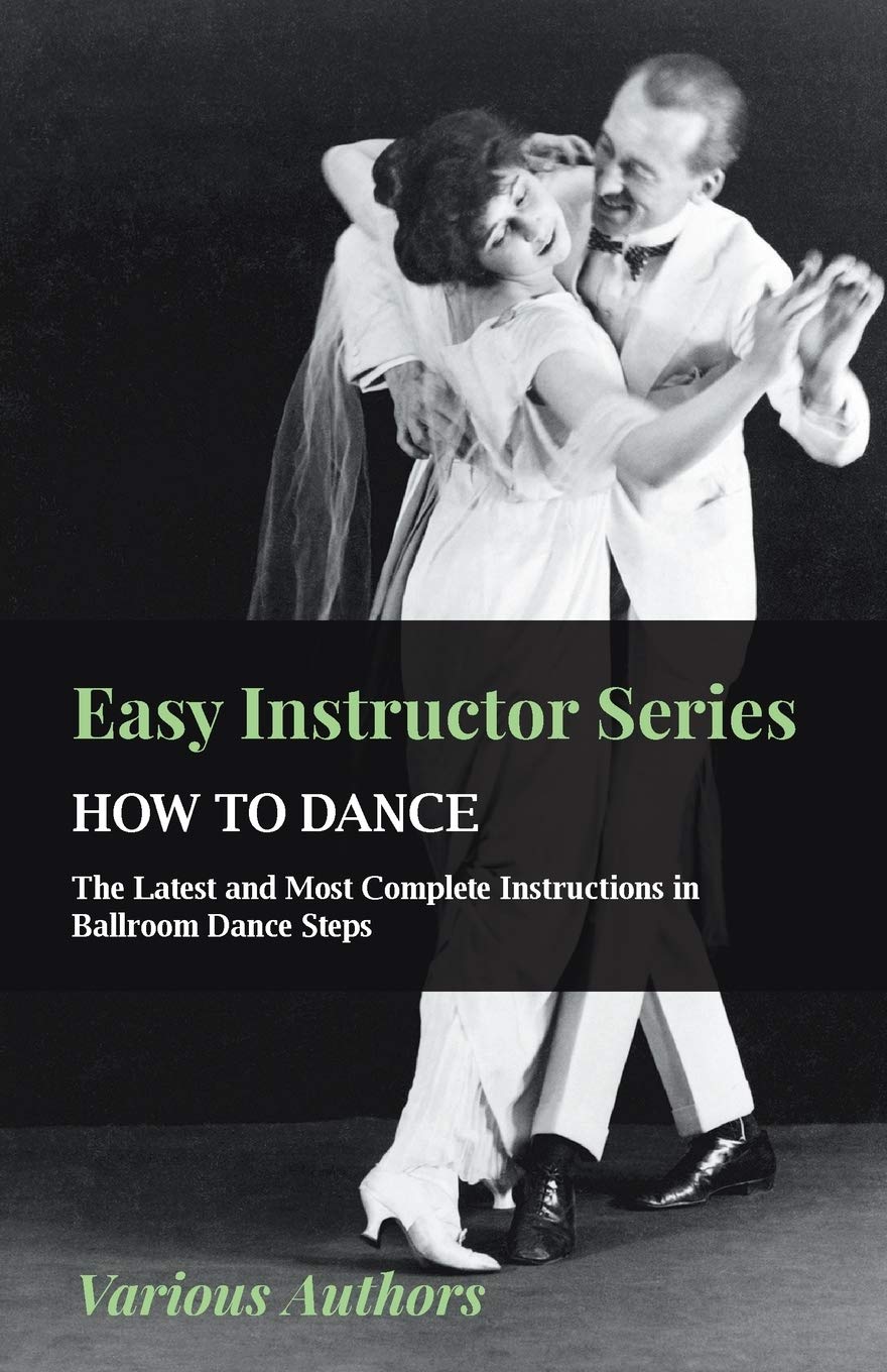 Easy Instructor Series - How to Dance - The Latest and Most Complete Instructions in Ballroom Dance Steps (English Edition) baixar o livro de graça