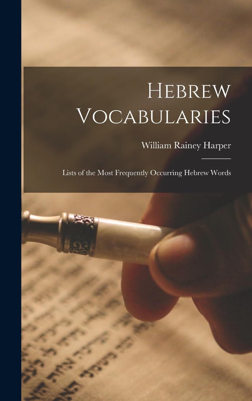 Hebrew Vocabularies: Lists of the Most Frequently Occurring Hebrew Words