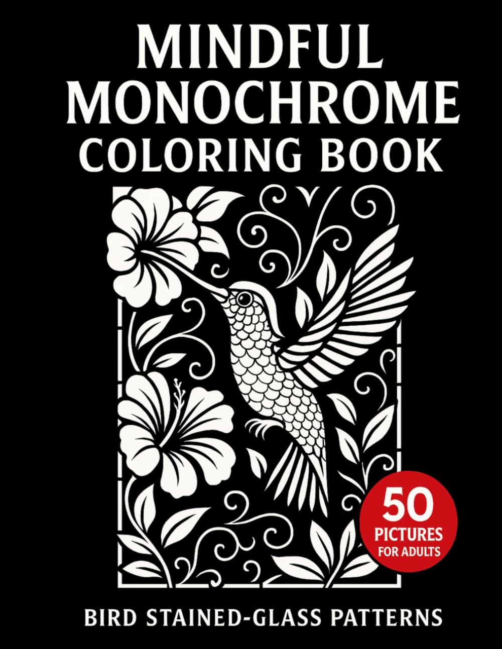 Mindful Monochrome Coloring Book for Adults: 50 One Color Black and White Bird Stained-Glass Patterns – Stress Relief and Relaxing Designs baixar o livro de graça