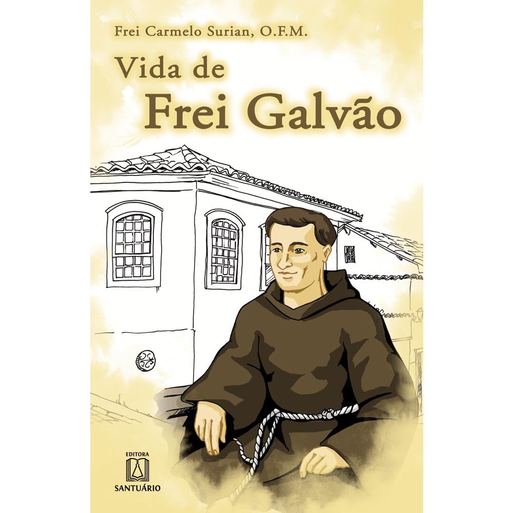 Vida de Frei Galvao: "o Frade Menor que São Paulo Aprisionou" baixar o livro de graça
