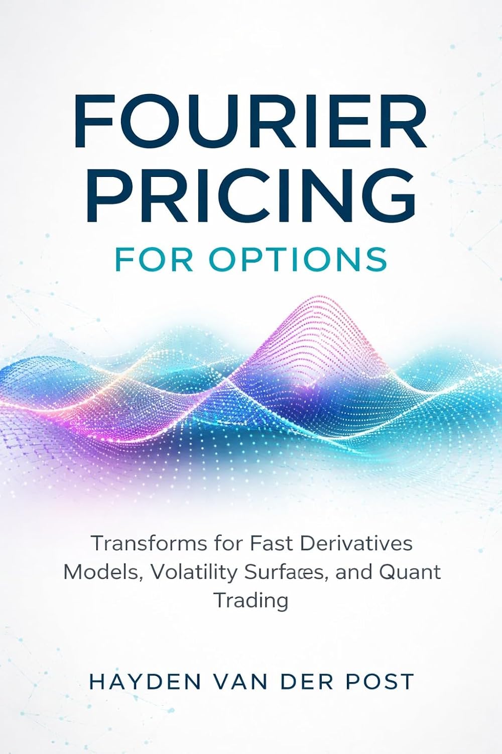 capítulo por capítulo baixar Fourier Pricing for Options: A Comprehensive Guide: Transforms for Fast Derivatives Models, Volatility Surfaces, and Quant Trading (Comprehensive Options Trading Book 4) (English Edition)