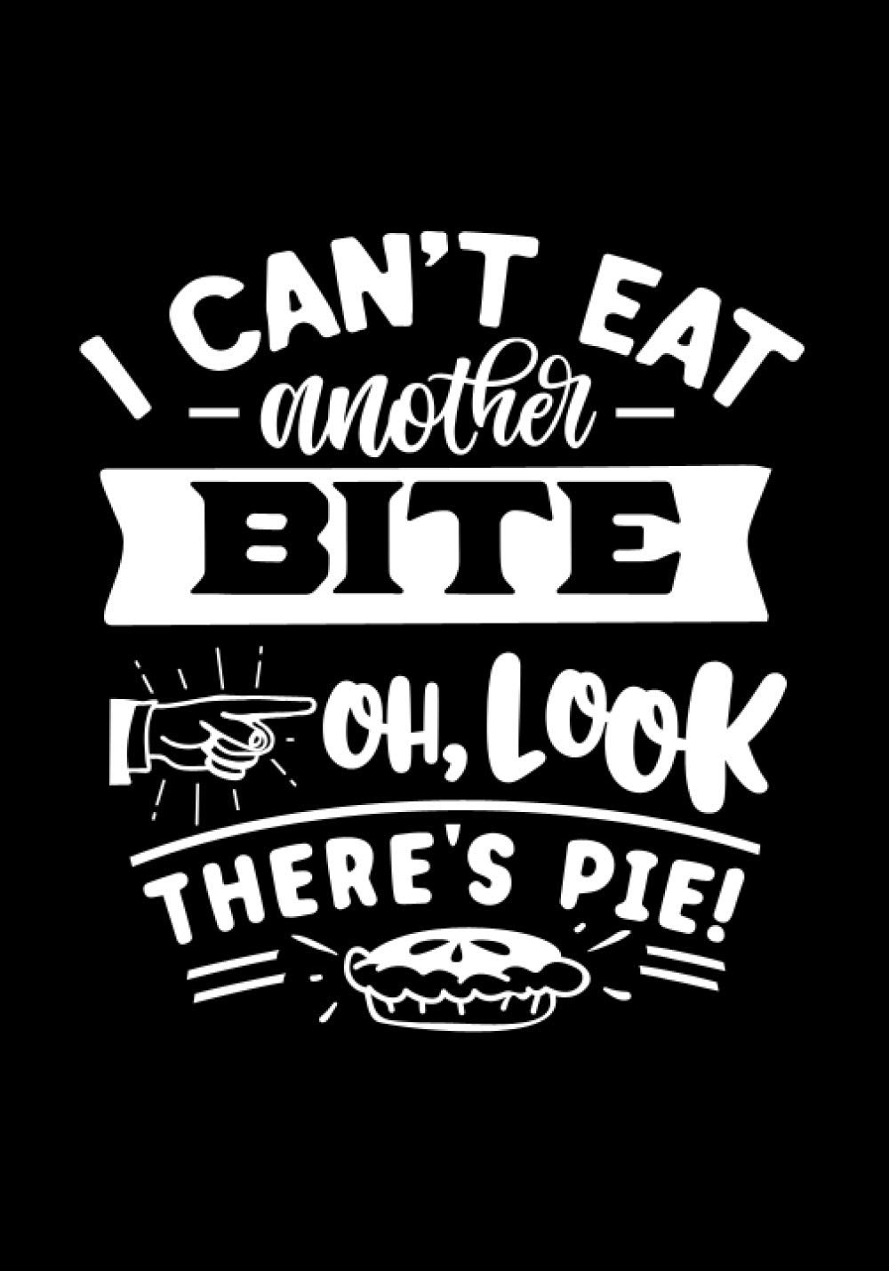 I Can't Eat Another Bite Oh Look Pie: Blank Recipe Book to Write In for Women, Food Cookbook Design, Document Notes Your Favorite Journal baixar livro de graça