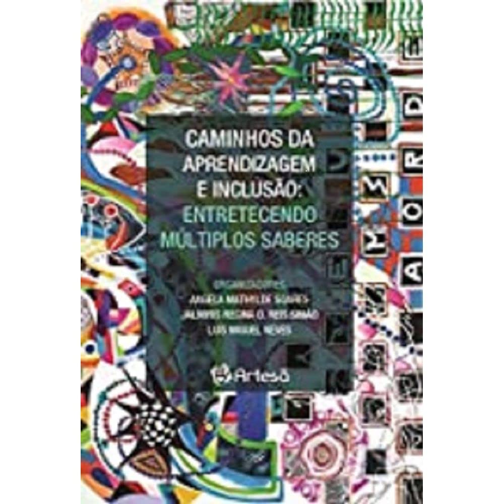 Caminhos da aprendizagem e inclusão: entretecendo múltiplos saberes (Volume 1)