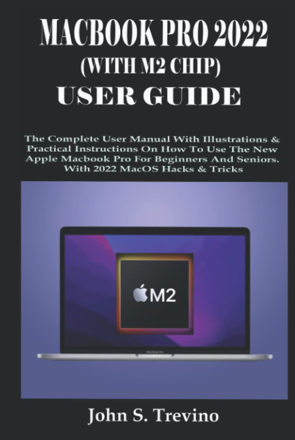 MACBOOK PRO 2022 (WITH M2 CHIP) USER GUIDE: The Complete User Manual With Illustration & Practical Instructions On How To Use The New Apple MacBook Pro For Beginners & Tricks&Seniors. With MacOS Hack baixar livro de graça