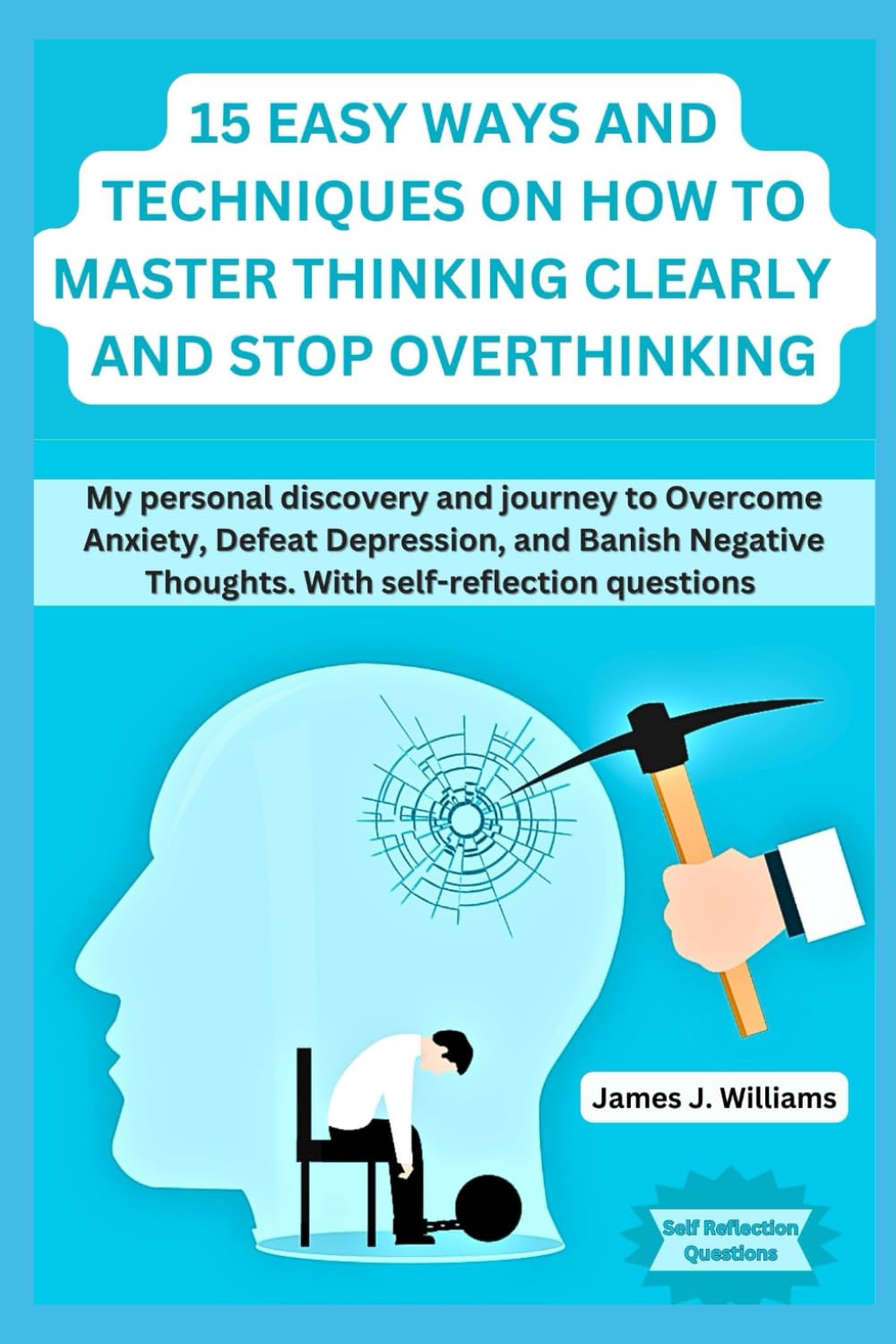 capítulo por capítulo baixar 15 EASY WAYS AND TECHNIQUES ON HOW TO THINK CLEARLY AND STOP OVERTHINKING: my personal discovery and journey to overcome anxiety, defeat depression, and banish negative thought