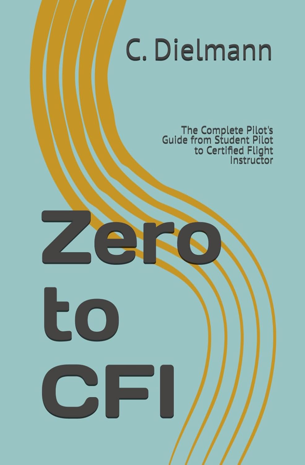 Zero to CFI: The Complete Pilot's Guide from Student Pilot to Certified Flight Instructor baixar o livro de graça