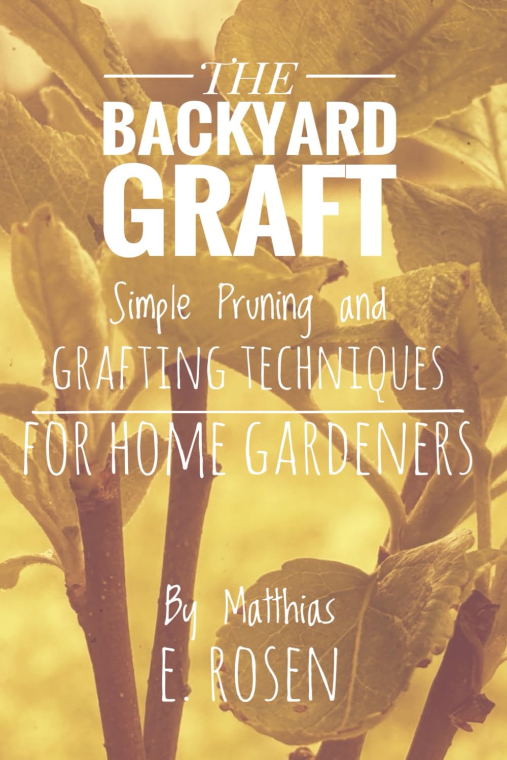 ler totalmente THE BACKYARD GRAFT: Simple Pruning and Grafting Techniques for Home Gardeners