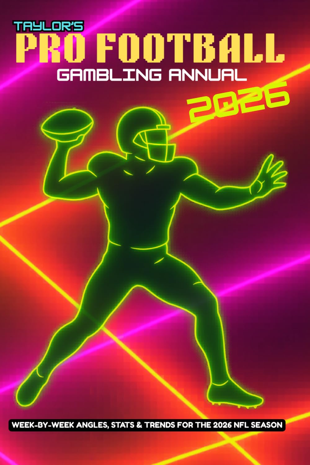 Taylor's Pro Football Gambling Annual 2026: Week-By-Week Angles, Stats & Trends For The 2026 NFL Season