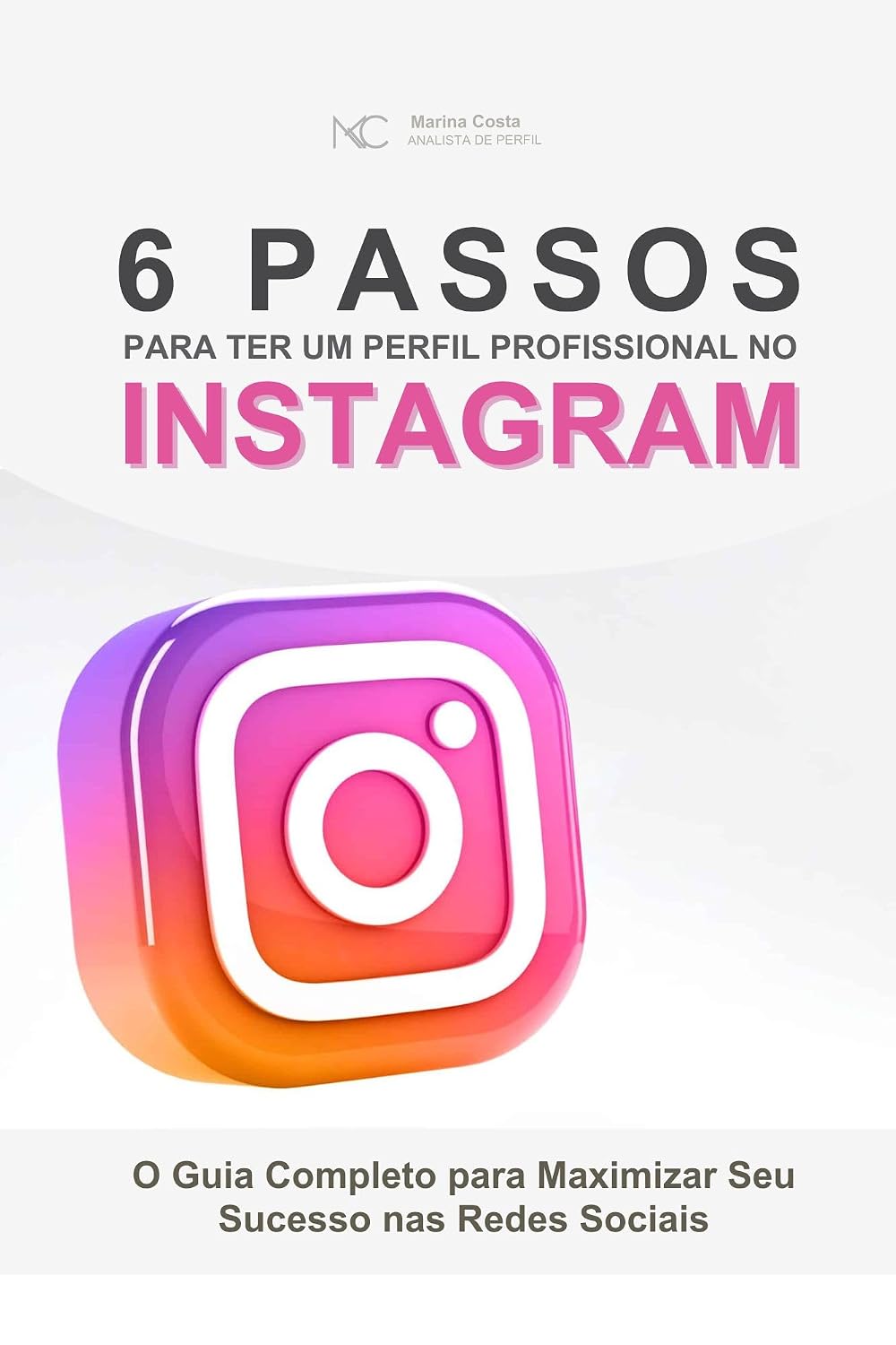 6 Passos para Ter um Perfil Profissional no Instagram: O Guia Completo para Maximizar Seu Sucesso nas Redes Sociais baixar livro de graça
