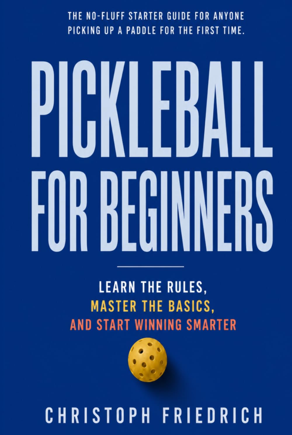 Pickleball for Beginners: Learn the Rules, Master the Basics, and Start Winning Smarter (The Complete Pickleball Series) baixar o livro de graça