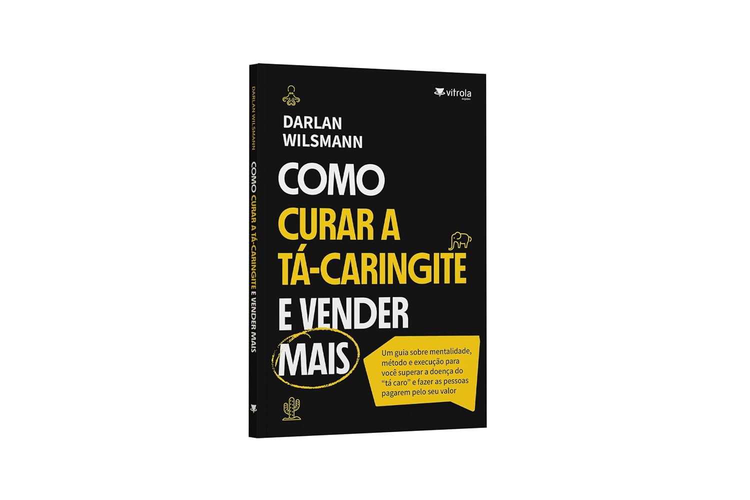 capítulo por capítulo baixar Como curar a Tá-caringite e vender mais: Um guia sobre mentalidade, método e execução para você superar a doença do "tá caro" e fazer as pessoas pagarem pelo seu valor