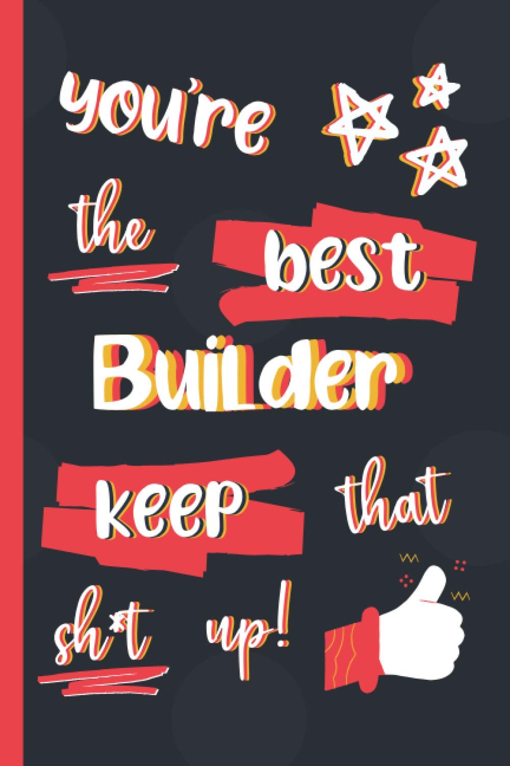 You're The Best Builder Keep That Sh*t Up!: Gifts for Builders: Personalised Notebook or Journal: Blank Lined Paperback Book baixar o livro de graça