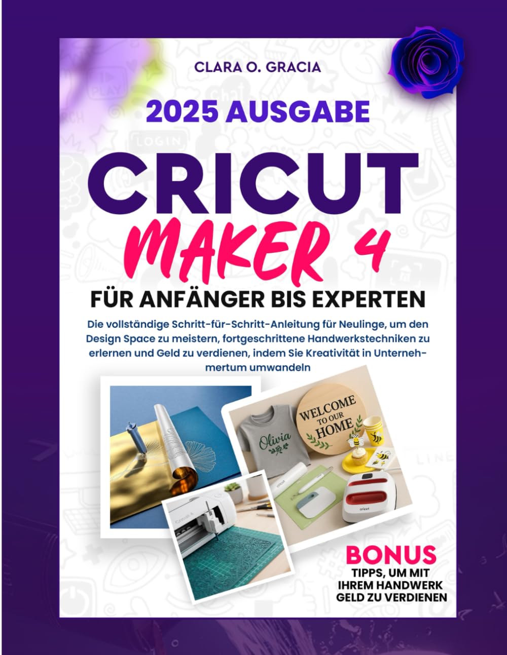 CRICUT MAKER 4 FÜR ANFÄNGER BIS EXPERTEN: Die vollständige Schritt-für-Schritt-Anleitung für Neulinge, um den Design Space zu meistern,... Sie Kreativität in Unternehmertum umwande baixar livro de graça