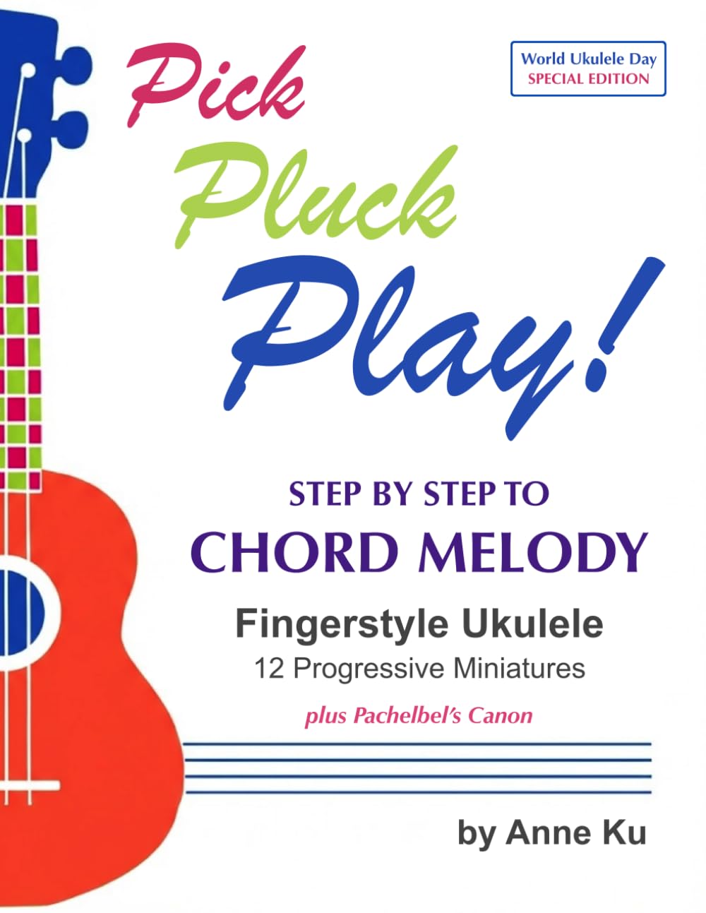 Pick Pluck Play! Step by Step to Chord Melody Fingerstyle Ukulele 12 Progressive Miniatures plus Pachelbel's Canon: World Ukulele Day Special Edition for Beginners baixar o livro de graça