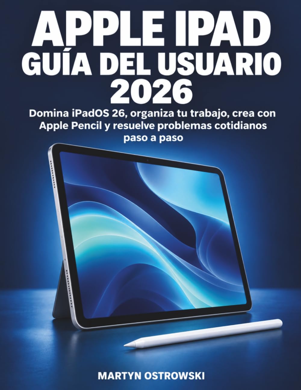 capítulo por capítulo baixar Apple iPad Guía del Usuario 2026: Domina iPadOS 26, organiza tu trabajo, crea con Apple Pencil y resuelve problemas cotidianos paso a paso (Spanish Edition)