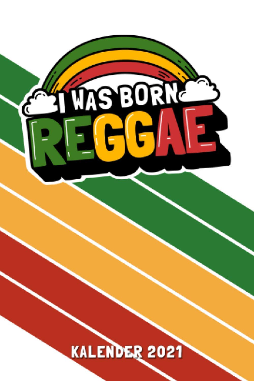 I Was Born Reggae - Kalender 2021: Wochenplaner und Taschenkalender für Reggae Fans für das Jahr 2021 - Organizer für Freizeit und Beruf - Mit Ferien,... sowie Jahresübersicht (German Edition) baixar o livro de graça
