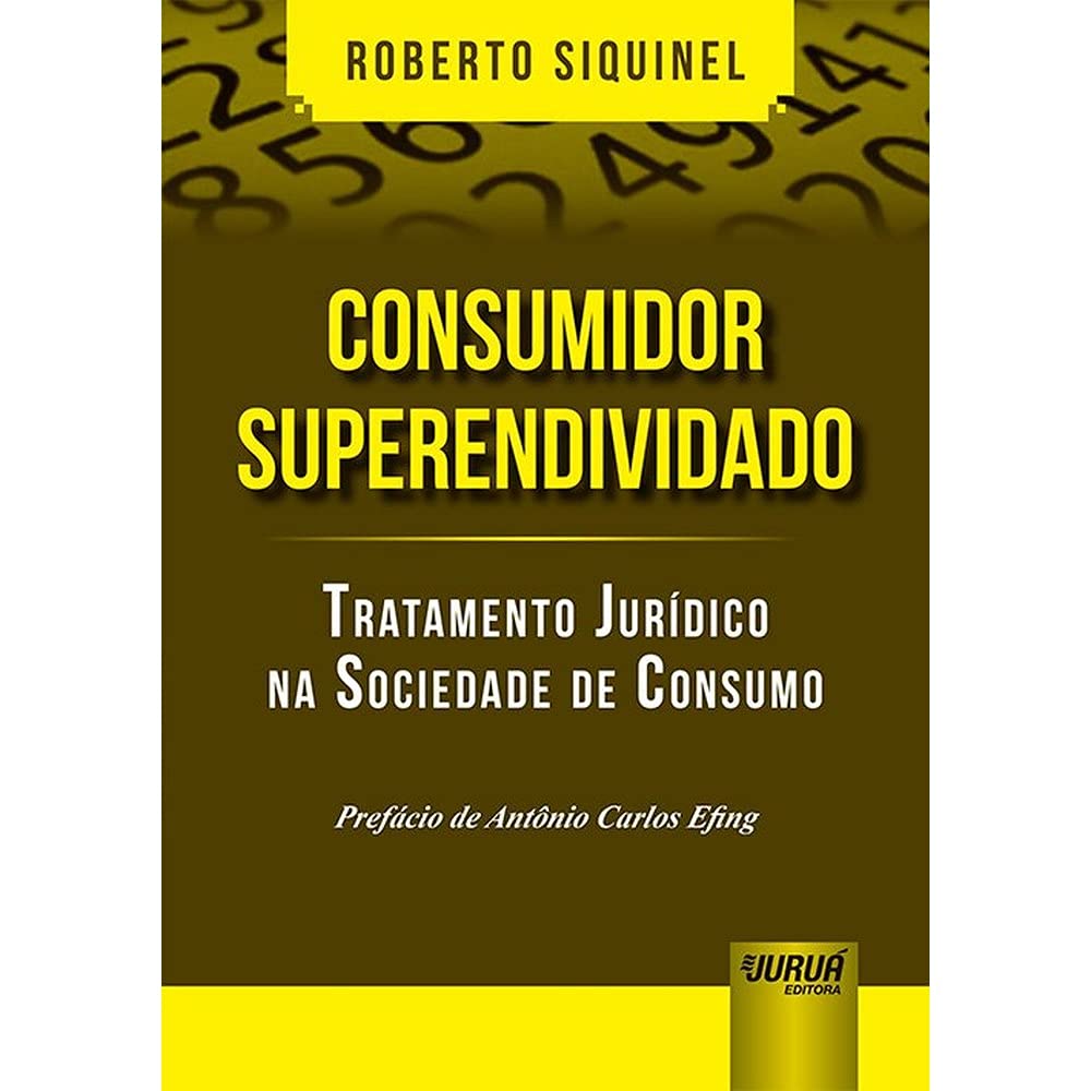 Consumidor Superendividado: Tratamento Jurídico na Sociedade de Consumo - Prefácio de Antônio Carlos Efing baixar o livro de graça