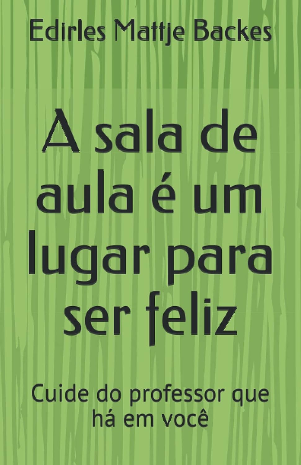 capítulo por capítulo baixar A sala de aula é um lugar para ser feliz: Cuide do professor que há em você (Portuguese Edition)