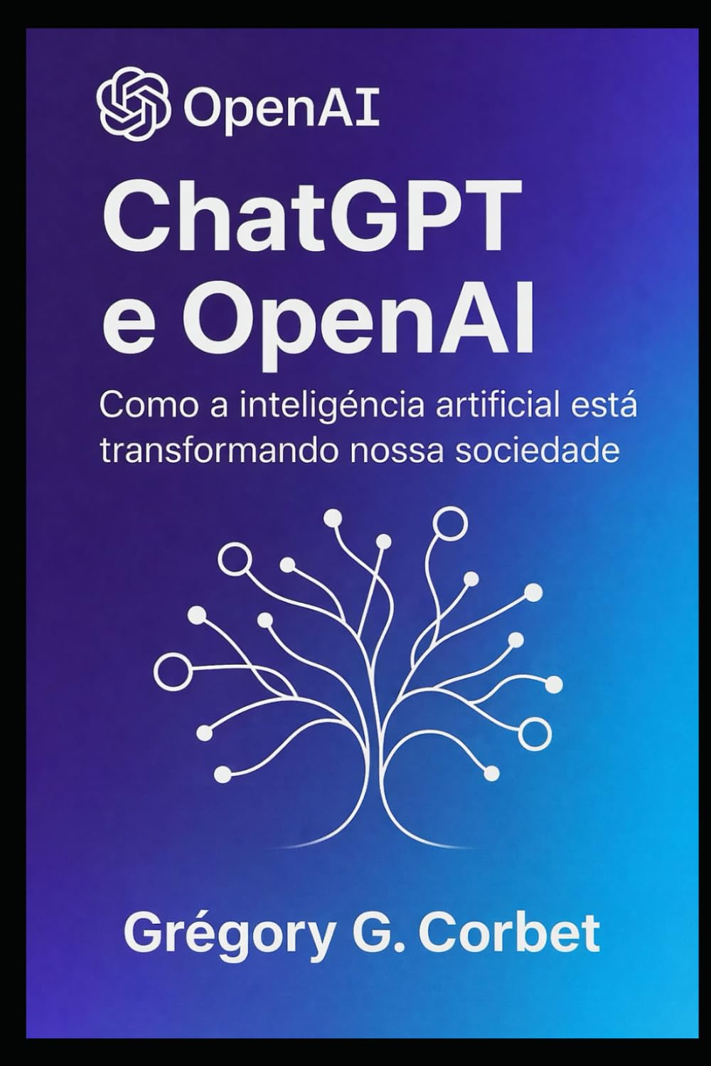 ChatGPT e OpenAI: uma revolução na inteligência artificial (IA aujourd'hui et demain) (Portuguese Edition) baixar livro de graça